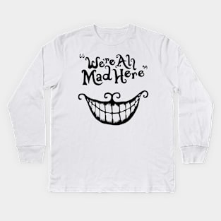 We're All Mad Here Kids Long Sleeve T-Shirt